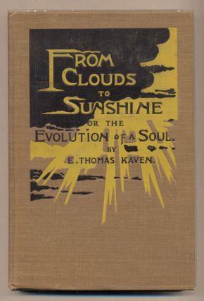 27. Kaven, E. Thomas. From Clouds to Sunshine; Or, The Evolution of a Soul. New York: The Abbey Press, 1900. First edition. 182; 15pp.