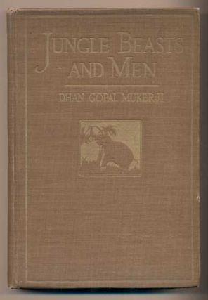 34. Mukerji, Dhan Gopal. Jungle Beasts and Men. New York: E. P. Dutton & Company, 1923. First edition. 160pp. Octavo [21 cm] Brown cloth covered boards with gilt stamping.