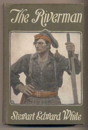 47. White, Stewart Edward. The Riverman. New York: The McClure Company, 1908. First edition. 368pp.