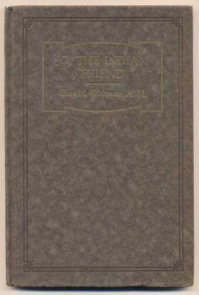 48. Whitmore, Clara H. Jo, The Indian Friend. Boston: The Christopher Publishing House, 1925. First edition. 52pp.