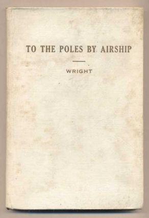 49. Wright, Allen Kendrick. To the Poles by Airship Or Around the World Endways. Los Angeles: Baumgardt Publishing Co., 1910. Second edition. 129pp. Octavo [19.