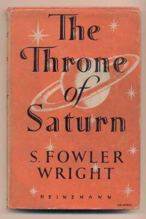 51. Wright, S. Fowler. The Throne of Saturn. London: William Heinemann Ltd., 1951. First UK edition. 208pp. Duodecimo [19 cm] Orange cloth over boards with a gilt stamped title on the spine.