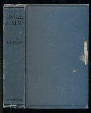 6. Burgin, G. B. (George Brown). Uncle Jeremy. London: Hutchinson & Co, [1920]. First edition. 288; 24pp. Duodecimo [19.