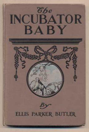 7. Butler, Ellis Parker. The Incubator Baby. New York and London: Funk & Wagnalls Company, 1906. First edition. 111pp.
