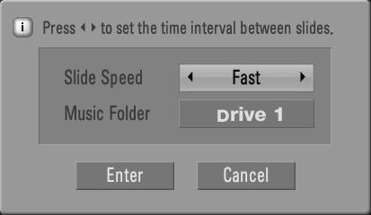 Option : Set values for Slide Speed and Music folder. Use F or Gbutton to select Option and press ENTER button. Use F or G button and ENTER button to set values.
