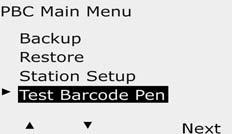 C D c The PBC Main Menu appears. Press the Down Arrow button to select Test Barcode Pen; then press ext.