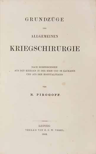 191 192 191 PIROGOV, NICOLAI IVANOVICH. 1810-1881. Grundzüge der allgemeinen Kriegschirurgie... Leipzig: Vogel, 1864. 8vo ( 215 x 141 mm). iv, 1168, [2] pp.