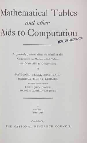 279 280 279 MATHEMATICAL TABLES AND OTHER AIDS TO COMPUTATION. Mathematical Tables and other Aids to Computation. Washington,D.C.: National Research Council, [1943-60]. Volumes 1-14. 8vo.