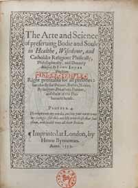 97 JONES, JOHN. FL. 1579. The arte and science of preserving bodie and soule in health, wisdom and Catholike religion... London: Henrie Bynneman, 1579. 4to (187 x 145 mm.) [12] 118 (i.e. 120), [8] pp.