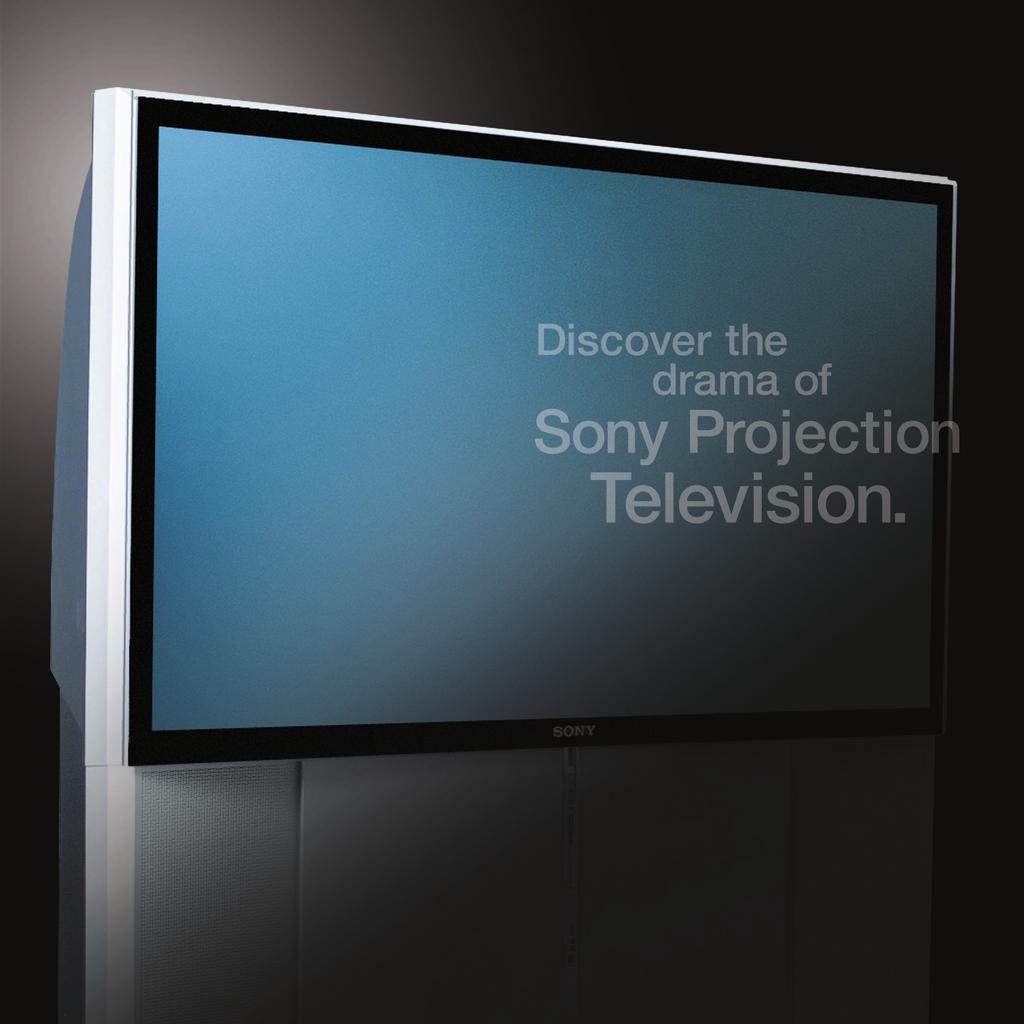 At Sony, projection television isn t just about being big. It s about being better.