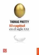 El capital en el siglo xxi Capital in the Twenty-First Century THOMAS PIKETTY $42.95 2 nd ed., 2015 Paperback, 663 pp. Economía 17 23 cm (6.