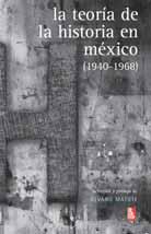 La teoría de la historia en México (1940-1968) The Theory of History in Mexico (1940-1968) Selection and Prologue by ÁLVARO MATUTE $11.95 1 st ed., 2015 Paperback, 360 pp.