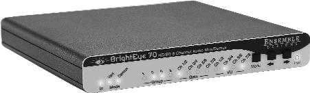 BrightEye 70 HD/SD AES Embedder/Disembedder OPERATION NOTE: Control and operation of the BrightEye 70 is performed from the front panel or with the BrightEye Control application.