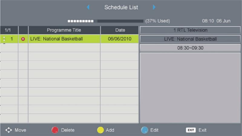 Schedule List Press / to select this option, then press OK to enter. If any programs are scheduled through the Add menu (pressing YELLOW on the remote control) then the below menu will appear.
