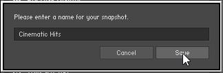 KONTAKT Snapshots Loading a Snapshot from the Snapshot Menu Saving a Snapshot 3. Enter a Snapshot name (e.g. Cinematic Hits) and click Save.