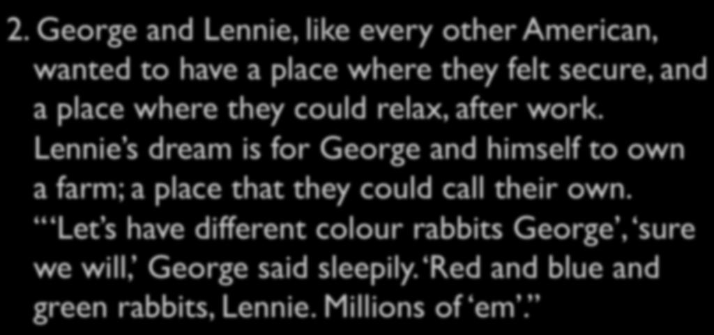 George and Lennie, like every other American, wanted to have a place where they felt secure, and