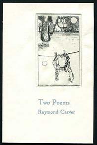 CARVER, Raymond. Two Poems. (Salisbury, Maryland): Scarab Press (1982). First edition. Intaglio cover illustration by Patrick H. Cardiff.