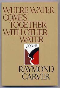 CARVER, Raymond. Where Water Comes Together With Other Water. New York: Random House (1985). First edition.