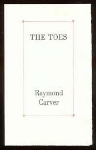CARVER, Raymond. The Toes. (Concord): (Firefly Press) (1988). First printing. One of 136 copies. Fine. One sheet folded to make four pages. #50987...... $85 CARVER, Raymond.