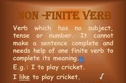 Non-finite Verbs A non-finite verb does not have a subject or show tense.