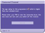 Channel Tuning - scanning for channels When a programme being broadcast is blocked by the Parental Control setup, you can override the settings and watch the programme by entering your PIN.