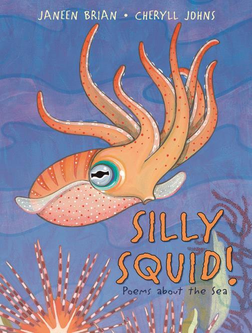 Teachers Notes OMNIBUS BOOKS Silly Squid! Poems about the Sea Written by Janeen Brian Illustrated by Cheryll Johns OMNIBUS BOOKS Category Title Author Illustrator Picture Book Silly Squid!