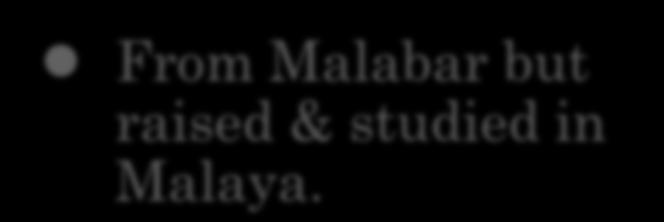 Sastry From Malabar but raised & studied in Malaya.