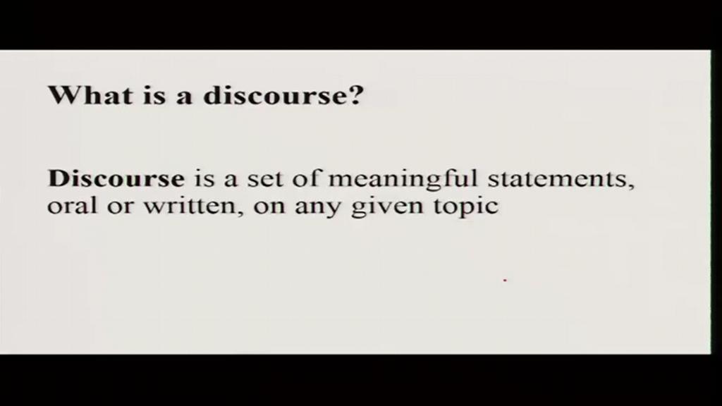 So what is a discourse? If we consult a dictionary, we will see that the simplest definition of discourse is that it is a set of meaningful statements, made orally or in writing, on a given topic.