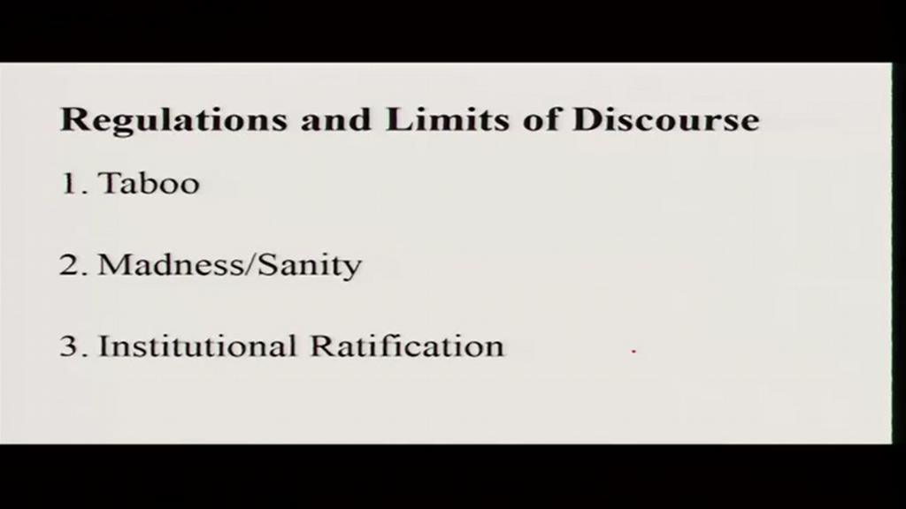 Foucault primarily talks about three factors. The first one is taboo, the second one is the distinction between madness and sanity and the third one is institutional ratification.