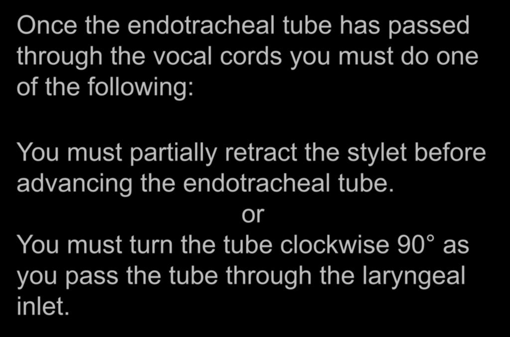 Standard Blade Once Through Laryngeal Inlet Once the endotracheal tube has passed through the vocal cords you must do one of the following: You must