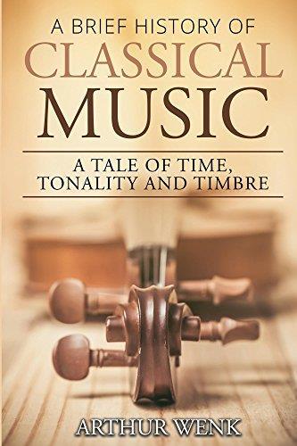 Member Recommendations A Brief History of Classical Music: A Tale of Time, Tonality and Timbre, by Arthur Wenk A new publication devoted to explaining music history in musical terms.