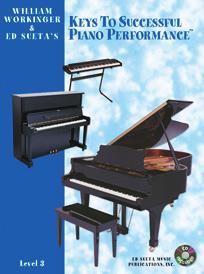 22 WILLIAM WORKINGER & ED SUETA S KEYS TO SUCCESSFUL PIANO PERFORMANCE METHOD BOOKS Level 1 with CD Level 4 Level 2 with CD Level 5 Level 3 with CD Each level...$7.95 IDEAL FOR PIANO LAB!
