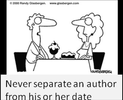1. Never separate an author from his or her date. Darling, without me, you would be dateless.