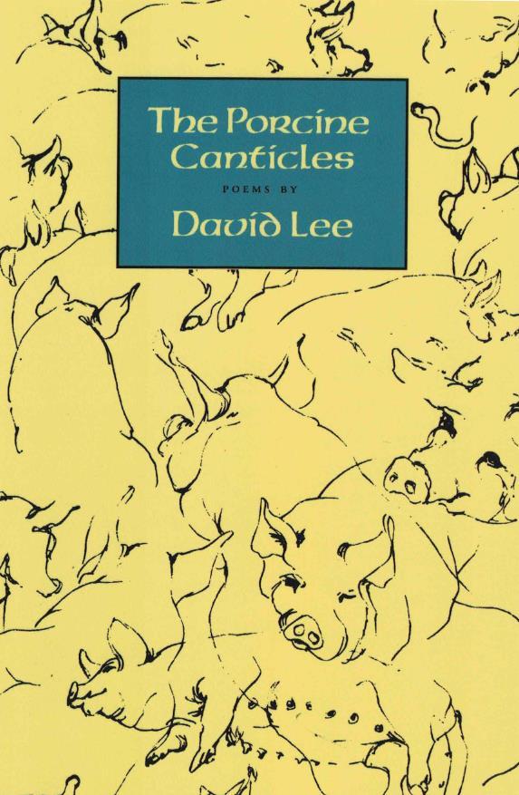 9) David Lee. The Porcine Canticles Port Townsend, WA: Copper Canyon Press, 1984. Later printing. SIGNED: 108 pp. [23 cm]; illustrated wraps. New.