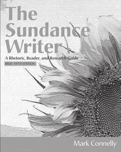 Fifth Edition Mark Connelly Milwaukee Area Technical College The Sundance Writer: A Rhetoric, Reader, Research Guide, and Handbook, Brief Fifth Edition Praised for its practical strategies,