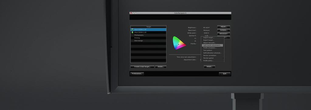 Exact and fast hardware calibration Calibration becomes quick, easy, and color accurate with the ColorNavigator software: Calibration is accessed and stored directly on the look-up table in the