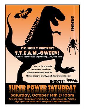 S.T.E.A.M.-OWEEN! Dr. Holly Thomas is back for Super Power Saturday on Saturday, October 14th at 10am at the Palatka Library.