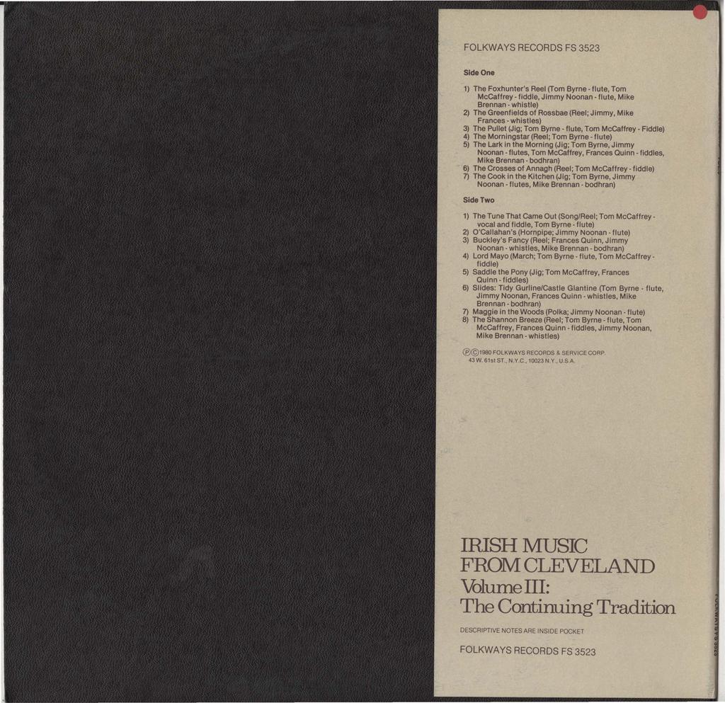 FOLKWAYS RECORDS FS 3523 Side One 1) The Foxhunter's Reel (Tom Byrne flute, Tom McCaffrey fiddle, Jimmy Noonan flute, Mike Brennan whistle) 2) The Greenfields of Rossbae (Reel; Jimmy, Mike Frances
