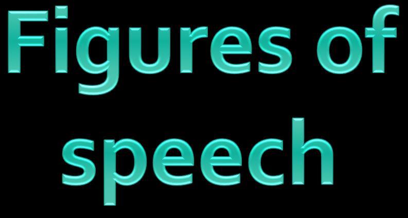 A figure of speech is a change from the ordinary manner of expression, using words in other than