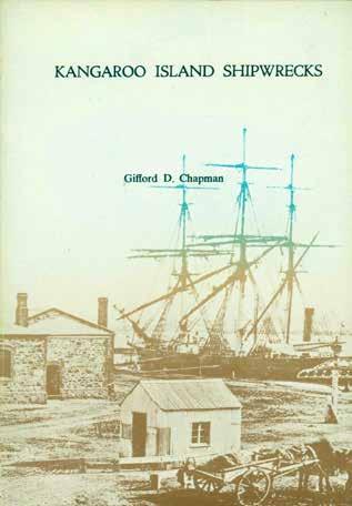 20 Chapman, Gifford D. KANGAROO ISLAND SHIPWRECKS: An Account of the Ships and Cutters wrecked around Kangaroo Island. Cr. 4to; Second Impression; pp.