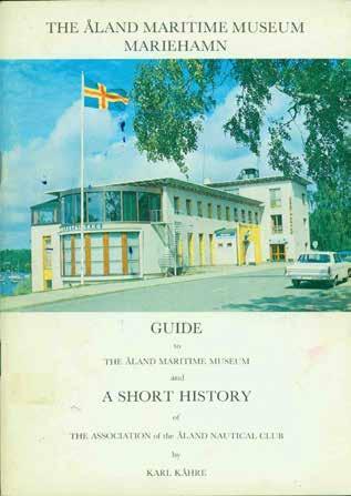 44 Kahre, Karl. THE ALAND MARITIME MUSEUM, MARIEHAMN. Guide to the Aland Maritime Museum and a Short History of the Association of the Aland Nautical Club. Translated into English by Jocelyn Palmer.