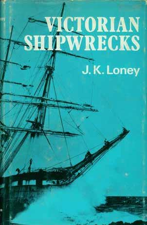 50 Loney, J. K. VICTORIAN SHIPWRECKS. All Wrecks in Victorian Waters and Bass Strait, including King Island and the Kent Group. Med. 8vo, First Edition; pp.