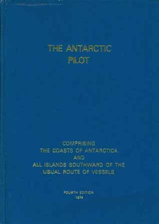 5 Antarctica: THE ANTARCTIC PILOT. Comprising the Coasts of Antarctica and all Islands Southward of the usual Route of Vessels. Fourth Edition, 1974. [Prepared by Captain G. A. French]. Med.