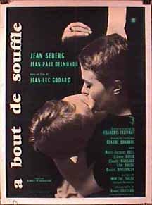 Breathless (dir. Jean-Luc Godard, French Title: À bout de souffle Premiered in France March 16, 1960 Romanticized gangster-hero takes up with an American girl and goes on the lam.