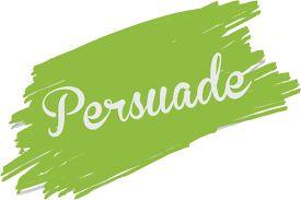 Persuasion Persuasion is a way to get others to believe something or do something.