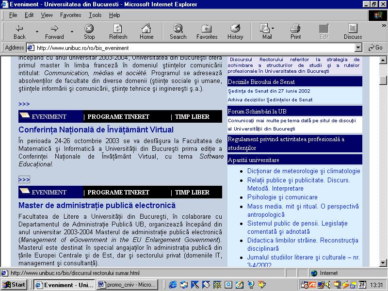 Bucureşti, Conferinţa Naţională de Învăţământ Virtual - 2003 5 În perioada 24-26 octombrie 2003 se va desfăşura la Facultatea de Matematică şi Informatică a Universităţii din Bucureşti prima ediţie a