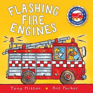 KINGFISHER NOVEMBER 2017 JUVENILE FICTION / TRANSPORTATION / CARS & TRUCKS TONY MITTON AND ANT PARKER Flashing Fire Engines A chunky board book packed full of fire engine adventures from the