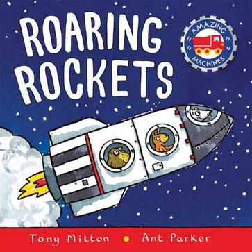 KINGFISHER NOVEMBER 2017 JUVENILE FICTION / TRANSPORTATION / AVIATION TONY MITTON; ANT PARKER Roaring Rockets A chunky board book packed full of rocket adventures from the bestselling Amazing