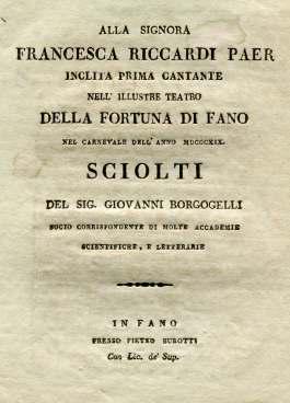 First edition of this ode in praise of the noted operatic soprano and actress Francesca Riccardi, the wife of the composer and librettist Ferdinando Päer, who became Hofkapellmeister at Dresden in