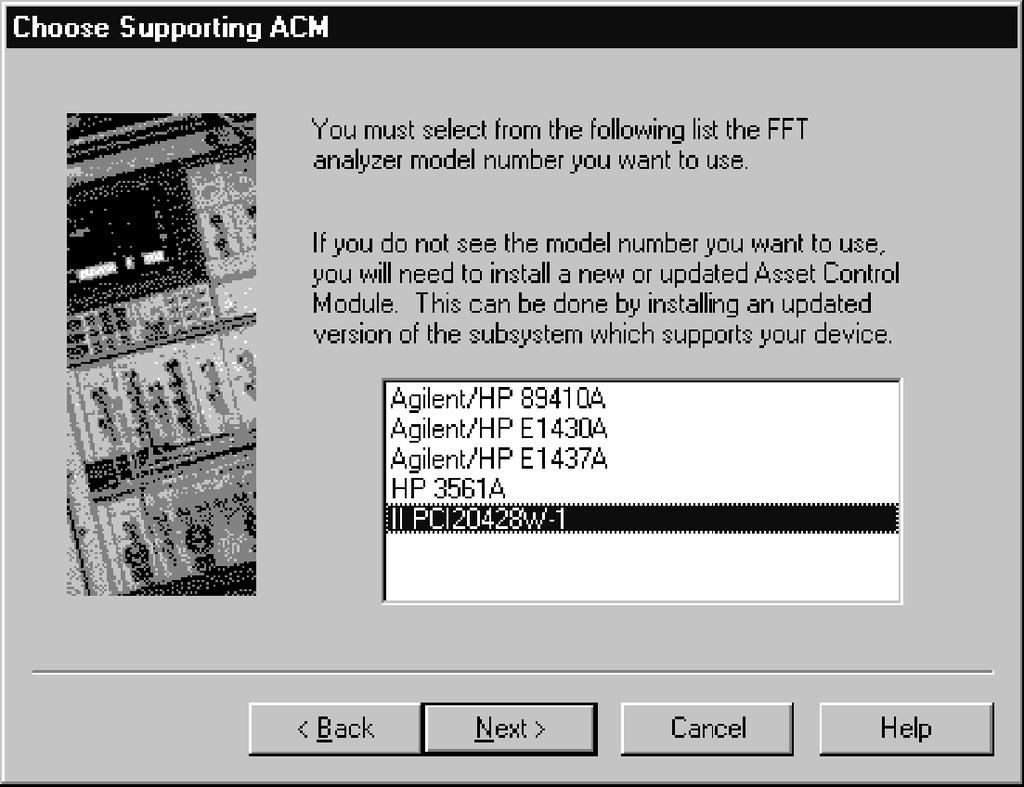 1 E5500B Phase Noise Measurement System Using the Asset Manager to Configure your System 3 In the Choose Supporting ACM dialog, click on II PCI20428W-1, then click the Next button. See Figure 1-26.